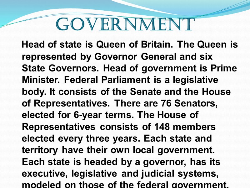 Government    Head of state is Queen of Britain. The Queen is